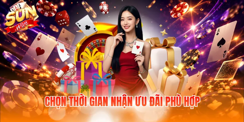 Chọn thời gian nhận ưu đãi phù hợp