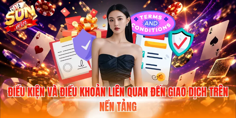 Điều kiện và điều khoản liên quan đến giao dịch trên nền tảng