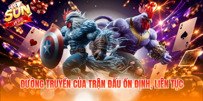 Đường truyền của trận đấu ổn định, liên tục