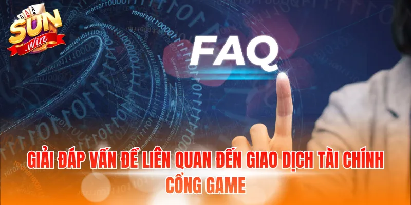 Giải đáp vấn đề liên quan đến giao dịch tài chính cổng game