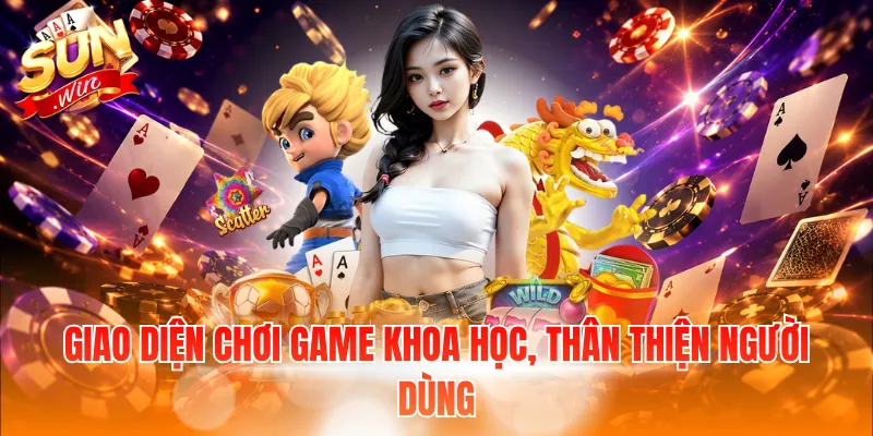 Giao diện chơi game khoa học, thân thiện người dùng 