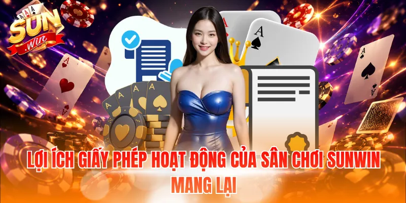 Lợi ích giấy phép hoạt động của sân chơi Sunwin mang lại