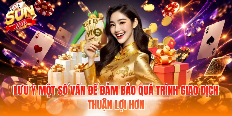 Lưu ý một số vấn đề đảm bảo quá trình giao dịch thuận lợi hơn