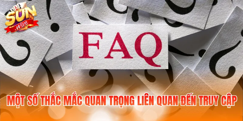 Một số thắc mắc quan trọng liên quan đến truy cập