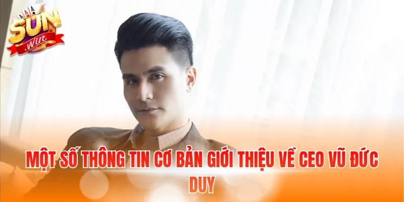 Một số thông tin cơ bản giới thiệu về Ceo Vũ Đức Duy