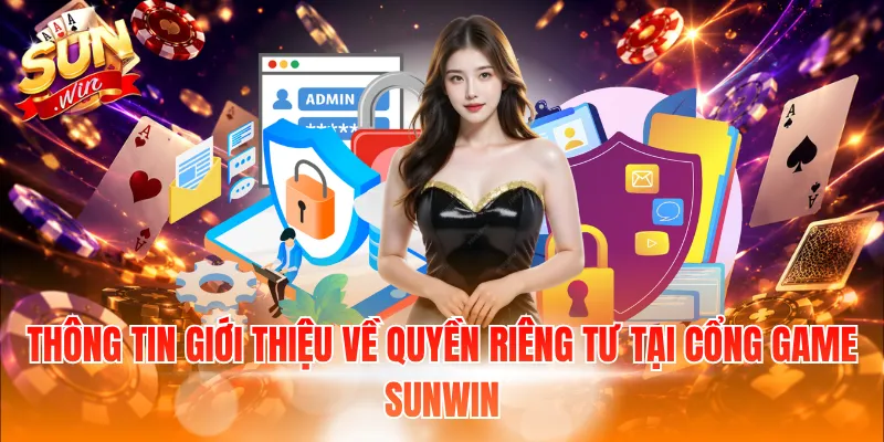 Thông tin giới thiệu về quyền riêng tư tại cổng game Sunwin