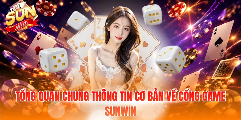 Tổng quan chung thông tin cơ bản về cổng game Sunwin 