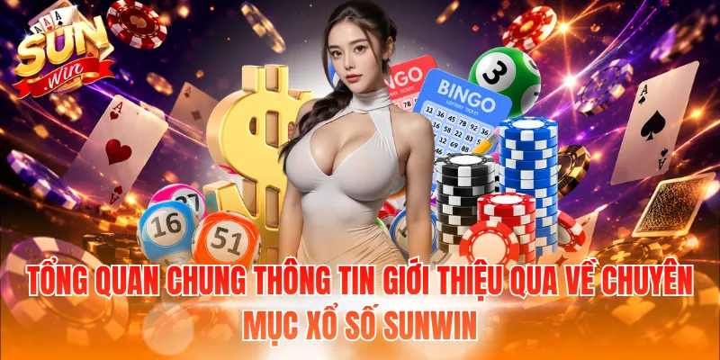 Tổng quan chung thông tin giới thiệu qua về chuyên mục xổ số Sunwin
